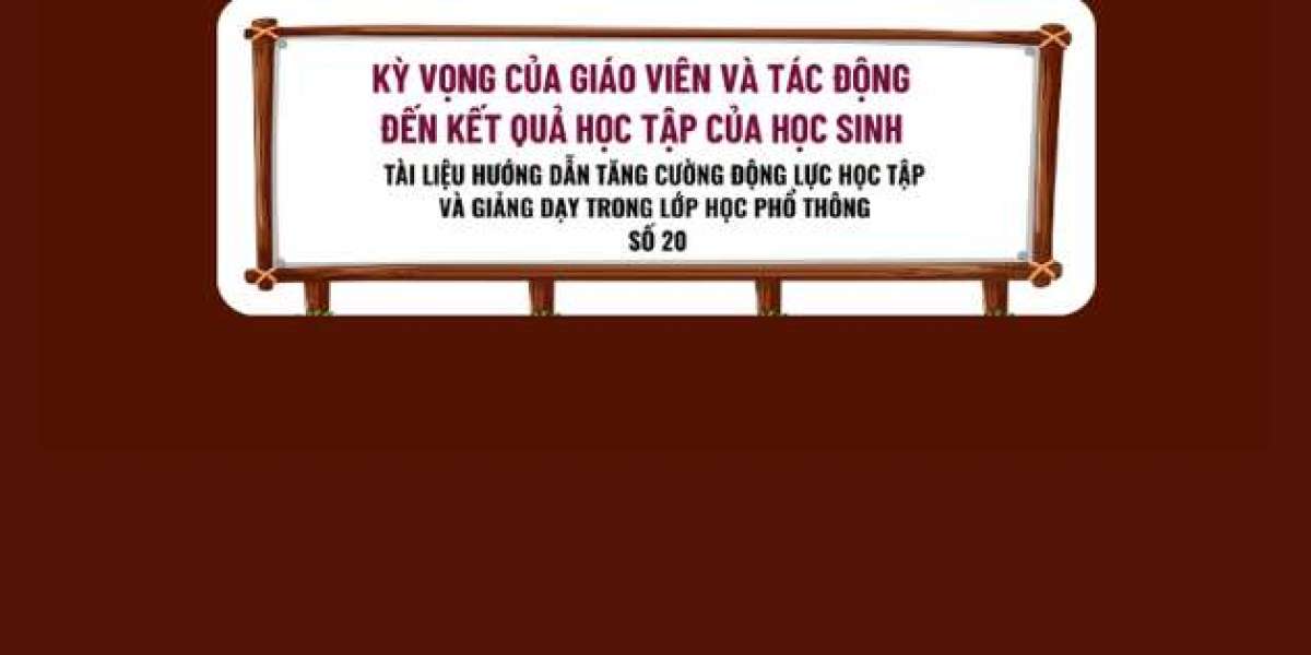 KỲ VỌNG CỦA GIÁO VIÊN (TEACHER EXPECTATIONS) VÀ TÁC ĐỘNG ĐẾN KẾT QUẢ CỦA HỌC SINH