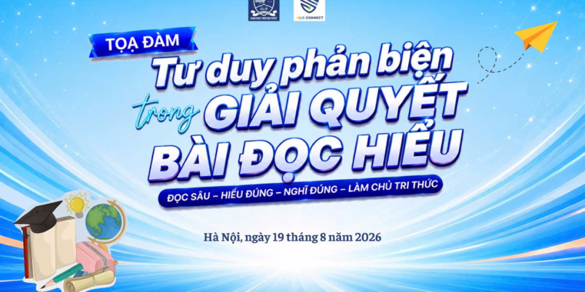 [ULIS CONNECT] Tọa đàm Tư duy phản biện trong giải quyết bài đọc hiểu